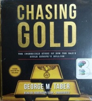 Chasing Gold - The Incredible Story of How the Nazis Stole Europe's Bullion written by George M. Taber performed by Robertson Dean on CD (Unabridged)